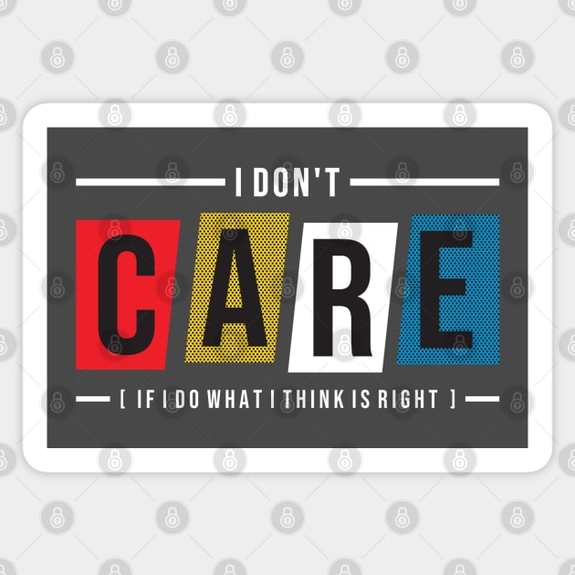 I don t care  if I do what I think is right Sticker by Mako Design 